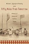 Fifty Miles from Tomorrow: A Memoir of Alaska and the Real People