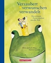 Verzaubert, verwunschen, verwandelt: Die sch&ouml;nsten Zauberm&auml;rchen aus aller Welt