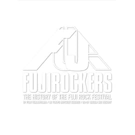FUJIROCKERS~THE HISTORY OF THE FUJIROCK FESTIVAL~