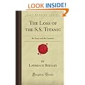 The Loss of the S.S. Titanic: Its Story and Its Lessons (Forgotten Books)