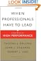 When Professionals Have to Lead: A New Model for High Performance