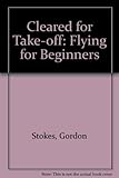 Cleared for take off : flying for beginners