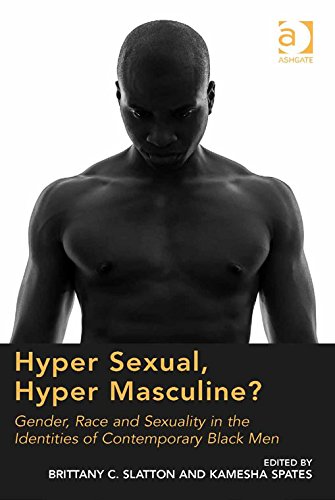 Hyper Sexual, Hyper Masculine?: Gender, Race and Sexuality in the Identities of Contemporary Black Men