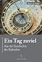 Ein Tag zuviel: Aus der Geschichte des Kalenders