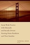 Social Work Practice With Ethnically and Racially Diverse Nursing Home Residents and Their Families