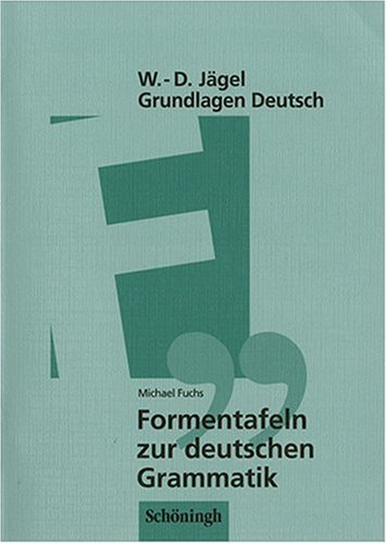 Grundlagen Deutsch. Formentafeln zur deutschen Grammatik. Eine kompakte Übersicht zur Laut-, Wort- und Satzlehre. (Lernmaterialien)