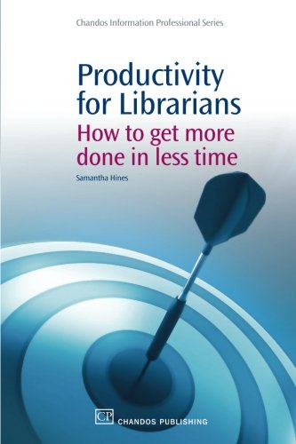 productivity for librarians how to get more done in less time chandos information professional series