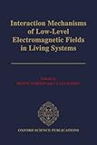 Interaction mechanisms of low-level electromagnetic fields in living systems