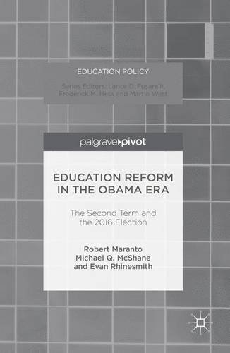 Education Reform in the Obama Era: The Second Term and the 2016 Election (Education Policy)