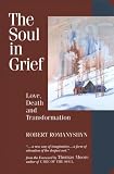 The Soul in Grief: Love, Death, and Transformation