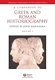 A Companion to Greek and Roman Historiography (Blackwell Companions to the Ancient World)