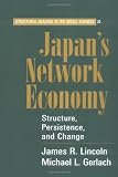Japan\'s Network Economy: Structure, Persistence, and Change (Structural Analysis in the Social Sciences)