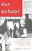 Our School: The Inspiring Story of Two Teachers, One Big Idea, and the School That Beat the Odds