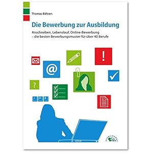Die Bewerbung zur Ausbildung: Anschreiben, Lebenslauf, Online-Bewerbung - die besten Bewer