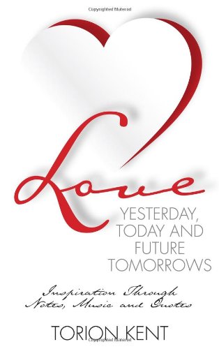 Love Yesterday, Today and Future Tomorrows - Inspiration Through Notes, Music and Quotes