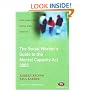The Social Worker's Guide to the Mental Capacity Act 2005