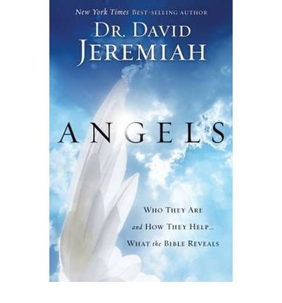 Angels: Who They are and How They Help...What the Bible Reveals (Paperback) - Common, by , by (author) David Jeremiah