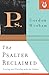 The Psalter Reclaimed: Praying and Praising with the Psalms