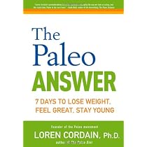 The Paleo Answer: 7 Days to Lose Weight, Feel Great, Stay Young
