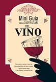 Mini Guia Para Disfrutar Del Vino/ Mini Guide to enjoy the Wine (Spanish Edition)