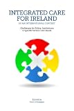 Integrated care for Ireland in an international context : challenges for policy, institutions and specific service user needs