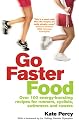 Go Faster Food: Over 100 energy-boosting recipes for runners, cyclists, swimmers and rowers