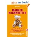 M�nnerkrankheiten: Schmutzblindheit, Mitdenkschw�che, Einkaufsdemenz und weitere unheilbare Leiden unserer echten Kerle