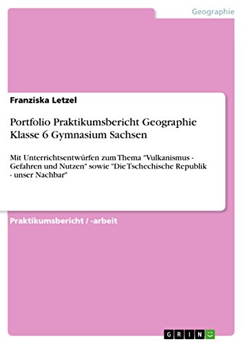 Portfolio Praktikumsbericht Geographie Klasse 6 Gymnasium Sachsen: Mit Unterrichtsentwürfen zum Thema 