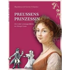Preu�ens Prinzessin: Die wahre Lebensgeschichte der K�nigin Luise