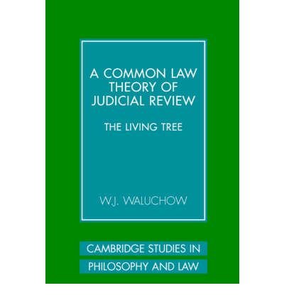 [(A Common Law Theory of Judicial Review: The Living Tree )] [Author: Wil Waluchow] [Dec-2006]