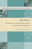Roomscape : women writers in the British Museum from George Eliot to Virginia Woolf
