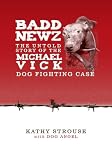 Badd Newz: The Untold Story of the Michael Vick Dog Fighting Case