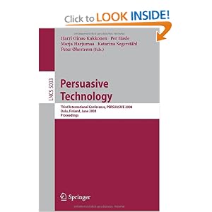 Persuasive Technology: Third International Conference, PERSUASIVE 2008, Oulu, Finland, June 4-6,... by Harri Oinas-Kukkonen, Per Hasle, Marja Harjumaa, and Katarina Segerståhl
