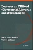 Lectures on Clifford (Geometric) Algebras and Applications