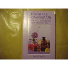 Praktische Aromatherapie. Vitalit�t und Lebensfreude durch �therische �le