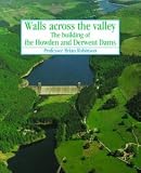 Walls across the valley : The building of the Howden and Derwent Dams
