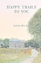 Happy Trails to You: Stories by Julie Hecht