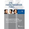 Die Handwerker-Fibel 01: F�r die Vorbereitung auf die Meisterpr�fung Teil III, Technischer Fachwirt/in (HWK), Grundlagen des Rechnungswesens und ... wirtschaftlichen Handelns im Betrieb