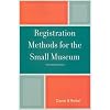 Registration Methods for the Small Museum (American Association for State and Local History)