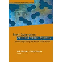 Next Generation Artificial Vision Systems: Reverse Engineering the Human Visual System (Artech House Series Bioinformatics & Biomedical Imaging)
