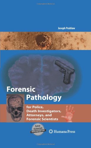 Forensic Pathology for Police, Death Investigators, Attorneys, and Forensic Scientists