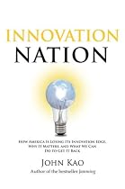Innovation Nation: How America Is Losing Its Innovation Edge, Why It Matters, and What We Can Do to Get It Back