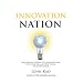 Innovation Nation: How America Is Losing Its Innovation Edge, Why it Matters, and What We Can Do to Get it Back