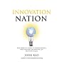 Innovation Nation: How America Is Losing Its Innovation Edge, Why it Matters, and What We Can Do to Get it Back