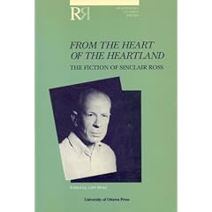 From the Heart of the Heartland: The Fiction of Sinclair Ross (Reappraisals: Canadian Writers)