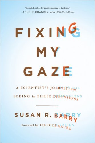 Fixing My Gaze: A Scientist's Journey Into Seeing in Three Dimensions