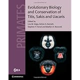 evolutionary biology and conservation of titis sakis and uacaris cambridge studies in biological and evolutionary