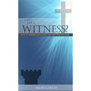 Can I Get A Witness? How to Understand and Set Free Jehovah's Witnesses