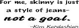 Skinny Jeans Quote Kim Kardashian Vinyl Wall Decal