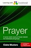 Prayer : a seven-week course of study material for individuals and groups